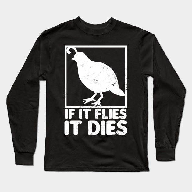 Quail Shirt | If It Flies It Dies Gift Long Sleeve T-Shirt by Gawkclothing